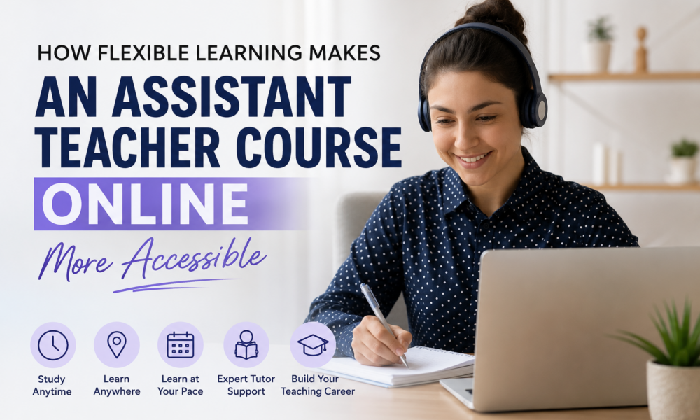 How Flexible Learning Makes an Assistant Teacher Course Online More Accessible Flexible learning made simple