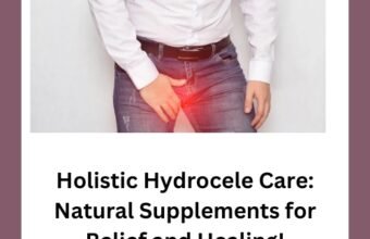 Holistic Hydrocele Care: Natural Supplements for Relief and Healing! Holistic Hydrocele Care